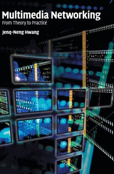 Cover for Hwang, Jenq-Neng (University of Washington) · Multimedia Networking: From Theory to Practice (Hardcover Book) (2009)