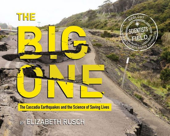 The Big One: The Cascadia Earthquakes and the Science of Saving Lives - Scientists in the Field - Elizabeth Rusch - Libros - HarperCollins - 9780544889040 - 18 de agosto de 2020