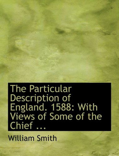 Cover for William Smith · The Particular Description of England. 1588: with Views of Some of the Chief ... (Hardcover Book) [Large Print, Lrg edition] (2008)