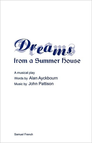 Dreams from a Summerhouse - Acting Edition S. - Alan Ayckbourn - Bücher - Samuel French Ltd - 9780573081040 - 1. August 1997