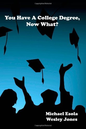 You Have a College Degree, Now What? - Wesley Jones - Livros - EJ Consulting - 9780578044040 - 13 de fevereiro de 2010