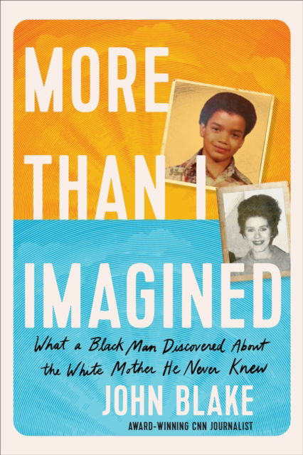 Cover for John Blake · More Than I Imagined: What a Black Man Discovered About the White Mother He Never Knew (Hardcover Book) (2023)