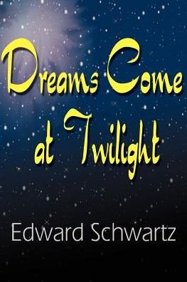 Cover for Edward Schwartz · Dreams Come at Twilight (Pocketbok) (2000)