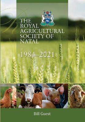 Cover for Bill Guest · The Royal Agricultural Sociey of Natal, 1984-2021 (Paperback Book) (2022)