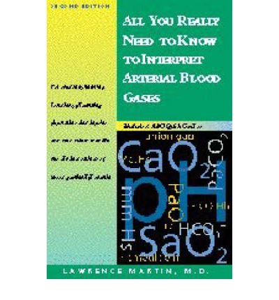 Cover for Martin, Lawrence, MD, FACP, FCCP · All You Really Need to Know to Interpret Arterial Blood Gases (Paperback Book) (1999)