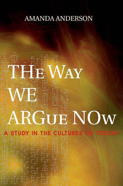 Cover for Amanda Anderson · The Way We Argue Now: A Study in the Cultures of Theory (Paperback Book) (2005)