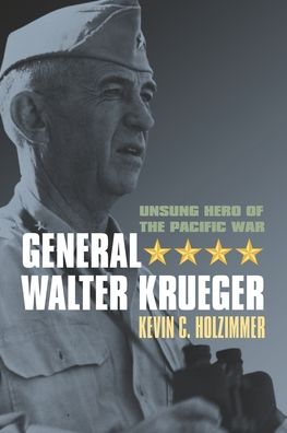 Cover for Kevin C. Holzimmer · General Walter Krueger: Unsung Hero of the Pacific War (Paperback Book) (2022)