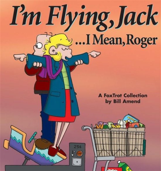 Iâ?m Flying, Jack . . . I Mean, Roger: a Foxtrot Collection - Bill Amend - Bøger - Andrews McMeel Publishing - 9780740700040 - 1. september 1999