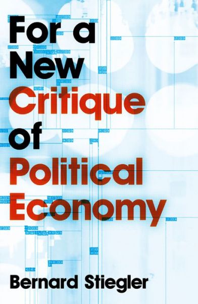 Cover for Stiegler, Bernard (Bernard Steigler: Centre Georges-Pompidou) · For a New Critique of Political Economy (Paperback Book) (2010)