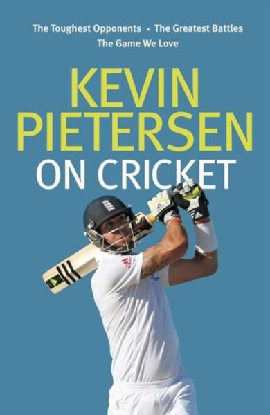 Cover for Kevin Pietersen · Kevin Pietersen on Cricket: The toughest opponents, the greatest battles, the game we love (Hardcover Book) (2015)