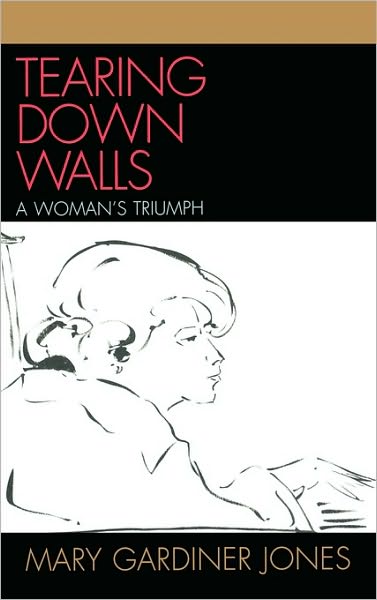 Cover for Mary Gardiner Jones · Tearing Down Walls: A Woman's Triumph (Hardcover Book) (2007)