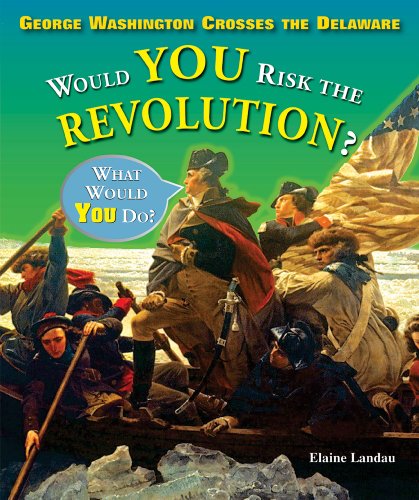 Cover for Elaine Landau · George Washington Crosses the Delaware: Would You Risk the Revolution? (What Would You Do? (Enslow)) (Hardcover Book) (2009)