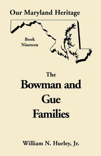 Our Maryland Heritage, Book 19: the Bowman and Gue Families (Nature Company Discoveries Library) - William Neal Jr. Hurley - Books - Heritage Books Inc. - 9780788416040 - May 1, 2009