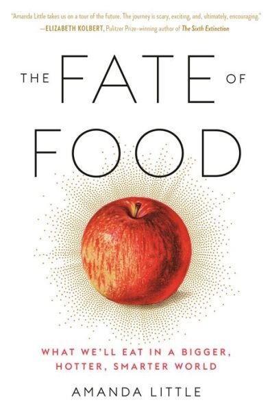 Cover for Amanda Little · The Fate of Food: What We'll Eat in a Bigger, Hotter, Smarter World (Paperback Book) (2021)