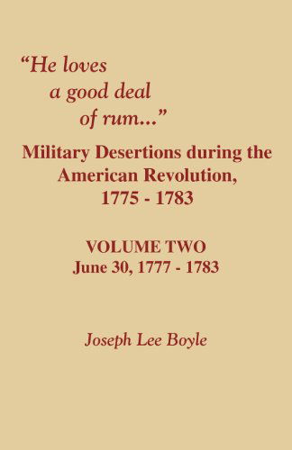 Cover for Joseph Lee Boyle · He Loves a Good Deal of Rum. Military Desertions During the American Revolution. Volume Two (Paperback Book) (2009)