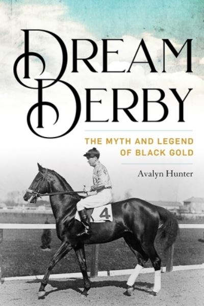 Cover for Avalyn Hunter · Dream Derby: The Myth and Legend of Black Gold (Hardcover Book) (2023)