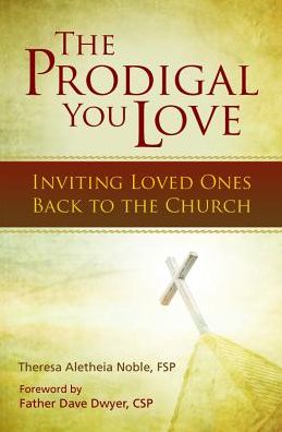 Cover for Theresa Noble · The Prodigal You Love: Inviting Loved Ones Back to the Church (Paperback Book) (2014)