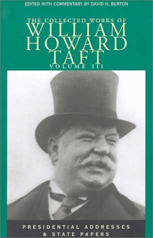 Cover for William Howard Taft · The Collected Works of William Howard Taft, Volume III: Presidential Addresses and State Papers (Hardcover Book) (2023)