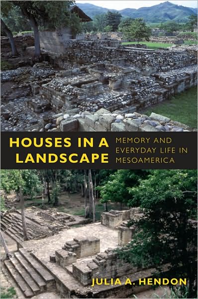Cover for Julia A. Hendon · Houses in a Landscape: Memory and Everyday Life in Mesoamerica - Material Worlds (Paperback Book) (2010)