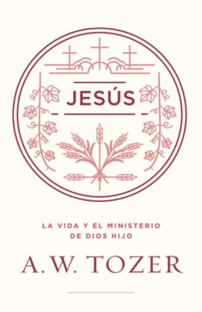 Jesús La vida y el ministerio de Dios Hijo - A. W. Tozer - Książki - Portavoz - 9780825458040 - 18 stycznia 2022