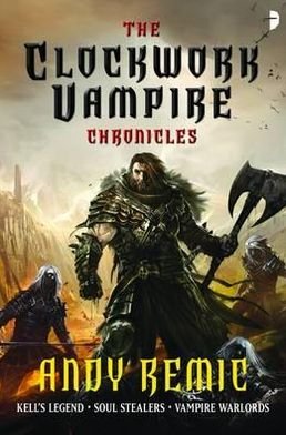 Cover for Andy Remic · Clockwork Vampire Chronicles: Kell's Legend; Soul Stealers; Vampire Warlords (Paperback Bog) (2012)