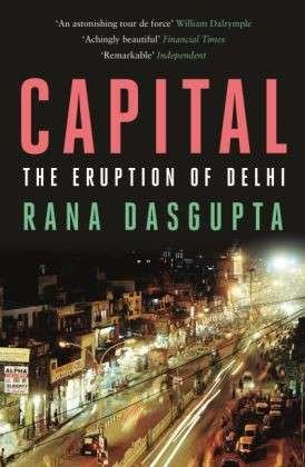Cover for Rana Dasgupta · Capital: The Eruption of Delhi (Pocketbok) [Main edition] (2015)