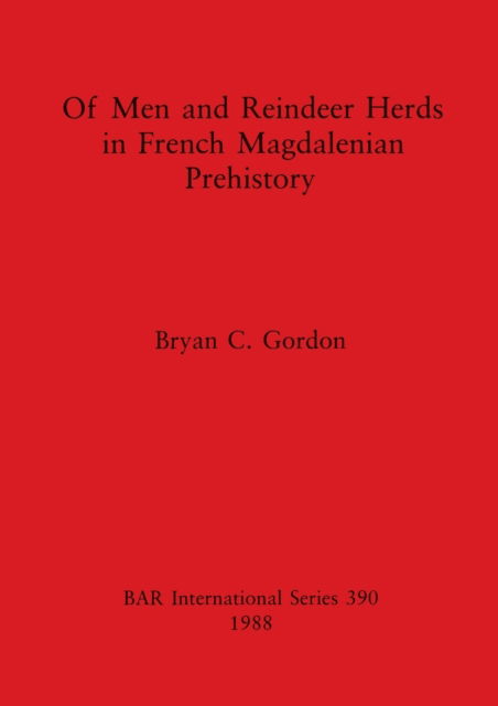 Cover for Bryan H. C. Gordon · Of men and reindeer herds in French Magdalenian prehistory (N/A) (1988)