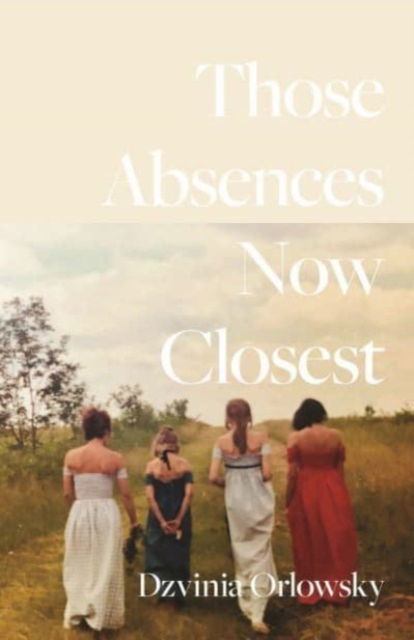 Cover for Dzvinia Orlowsky · Those Absences Now Closest - Carnegie Mellon University Press Poetry Series (Pocketbok) (2024)