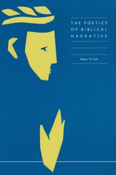 The Poetics of Biblical Narrative - Robert W. Funk - Books - Polebridge Press - 9780944344040 - May 30, 1998