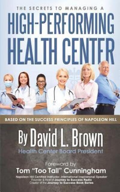 Cover for David L. Brown · The Secrets to Managing A High-Performing Health Center : Based on the success principles of Napoleon Hill (Paperback Bog) (2017)