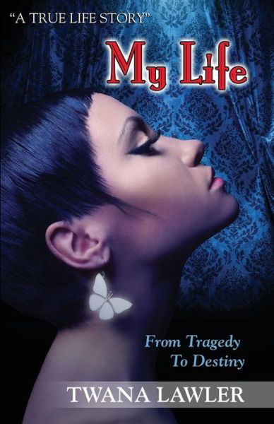 Cover for Twana Lawler · My Life: from Tragedy to Destiny (Taschenbuch) (2014)