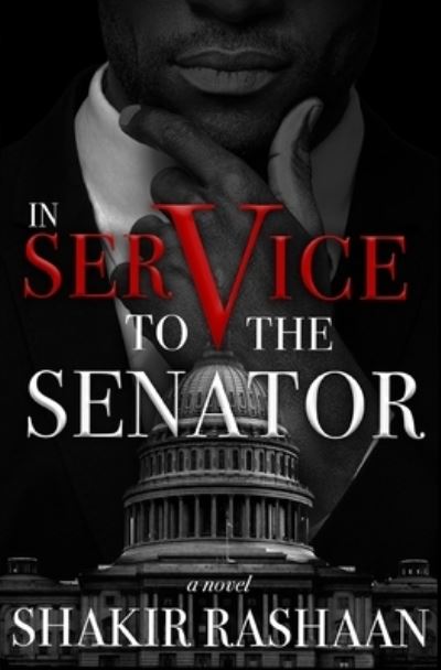 In Service to the Senator - Shakir Rashaan - Books - Shakir Rashaan, LLC - 9780998664040 - March 28, 2017