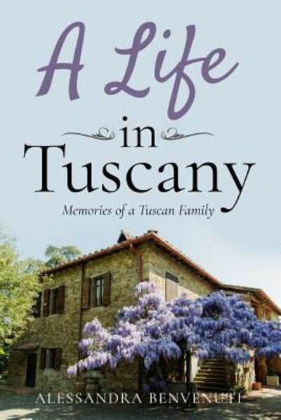 Cover for Alessandra Benvenuti · A Life In Tuscany (Paperback Book) (2018)