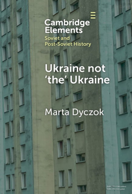 Cover for Dyczok, Marta (Western University) · Ukraine not ‘the’ Ukraine - Elements in Soviet and Post-Soviet History (Inbunden Bok) (2024)