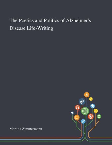 Cover for Martina Zimmermann · The Poetics and Politics of Alzheimer's Disease Life-Writing (Paperback Book) (2020)