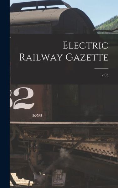 Cover for Anonymous · Electric Railway Gazette; v.03 (Hardcover Book) (2021)