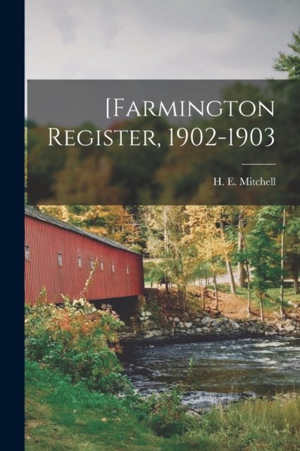 [Farmington Register, 1902-1903 - H E (Harry Edward) 1877- Mitchell - Libros - Legare Street Press - 9781013669040 - 9 de septiembre de 2021