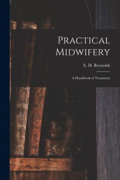 Cover for E H (Edward Henry) Reynolds · Practical Midwifery (Paperback Book) (2021)