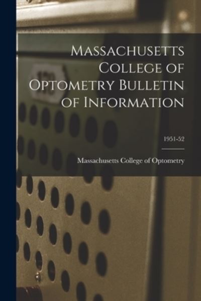 Cover for Massachusetts College of Optometry · Massachusetts College of Optometry Bulletin of Information; 1951-52 (Paperback Book) (2021)