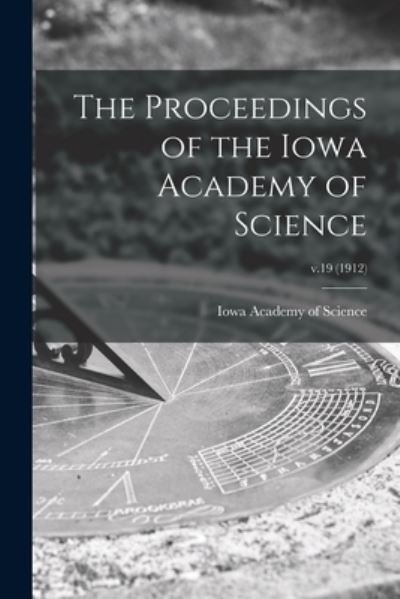 Cover for Iowa Academy of Science · The Proceedings of the Iowa Academy of Science; v.19 (1912) (Paperback Book) (2021)