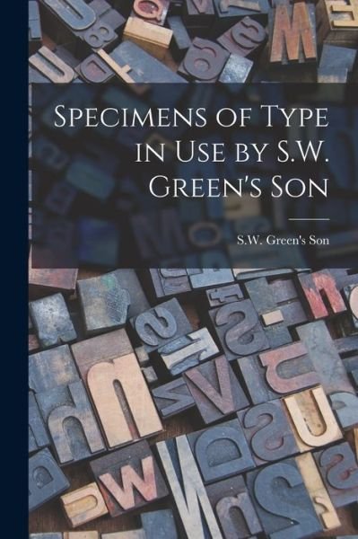 Cover for S W Green's Son · Specimens of Type in Use by S.W. Green's Son (Taschenbuch) (2021)