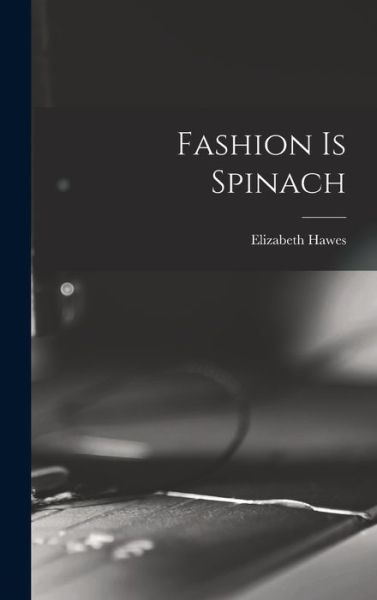 Cover for Elizabeth Hawes · Fashion Is Spinach (Book) (2022)