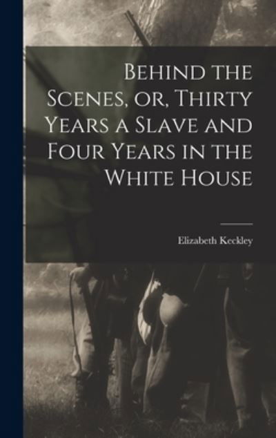 Cover for Elizabeth Keckley · Behind the Scenes, or, Thirty Years a Slave and Four Years in the White House (Buch) (2022)