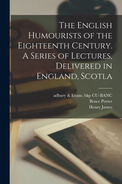English Humourists of the Eighteenth Century. a Series of Lectures, Delivered in England, Scotla - William Makepeace Thackeray - Bøger - Creative Media Partners, LLC - 9781017942040 - 27. oktober 2022