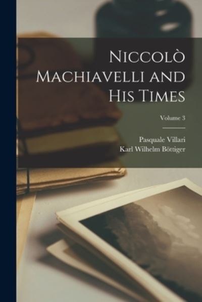 Cover for Pasquale Villari · Niccolò Machiavelli and His Times; Volume 3 (Book) (2022)