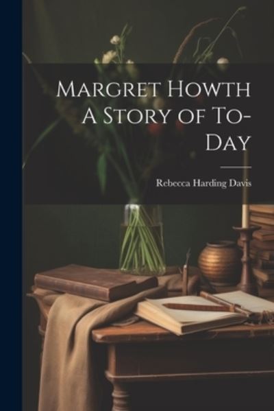 Cover for Rebecca Harding Davis · Margret Howth a Story of To-Day (Bok) (2023)