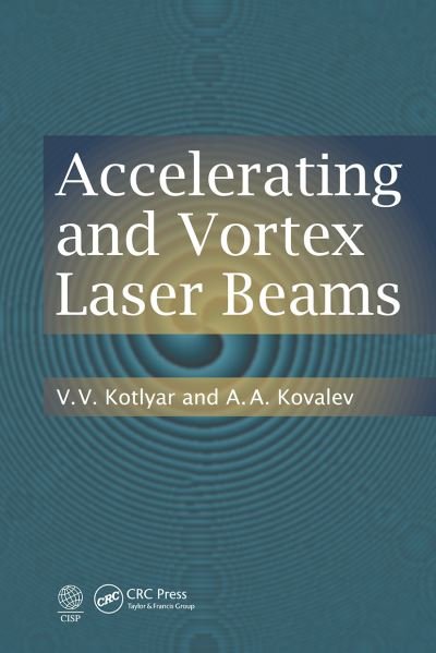 Accelerating and Vortex Laser Beams - V. V. Kotlyar - Books - Taylor & Francis Ltd - 9781032239040 - December 13, 2021