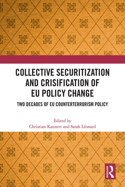 Cover for Kaunert, Christian (University of South Wales, UK) · Collective Securitization and Crisification of EU Policy Change: Two Decades of EU Counterterrorism Policy (Hardcover Book) (2022)