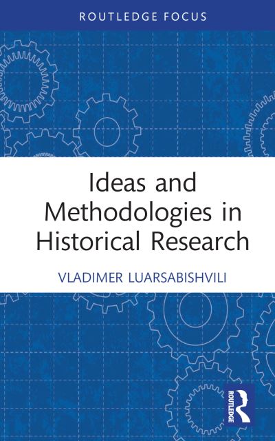 Cover for Luarsabishvili, Vladimer (New Vision University, Georgia) · Ideas and Methodologies in Historical Research - Routledge Approaches to History (Hardcover Book) (2022)