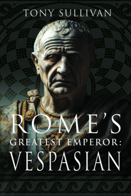 Cover for Tony Sullivan · Rome's Greatest Emperor: Vespasian (Hardcover Book) (2024)